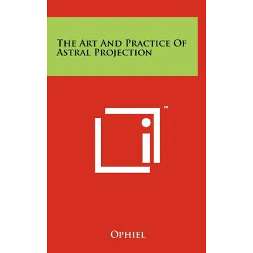 The Art And Practice Of Astral Projection - Hardcover