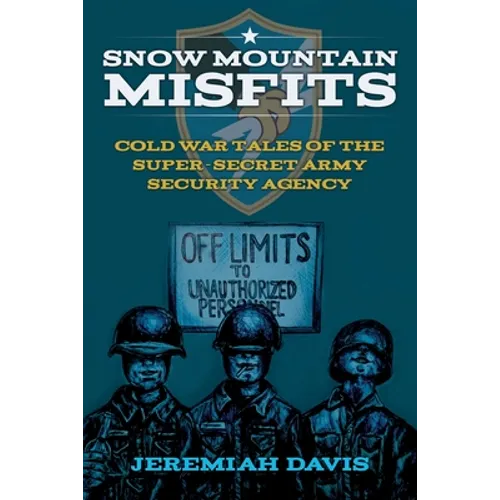 Snow Mountain Misfits: Cold War Tales of the Super Secret Army Security Agency - Paperback