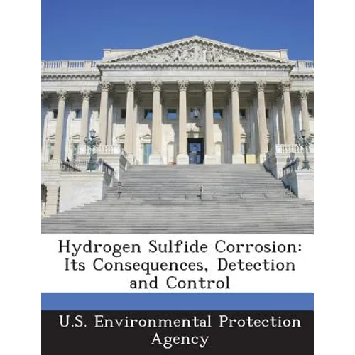 Hydrogen Sulfide Corrosion: Its Consequences, Detection and Control - Paperback