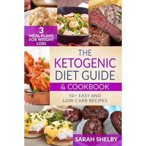 The Ketogenic Diet Guide & Cookbook: 50+ Easy and Low-Carb Recipes, 3 Meal Plans for Weight Loss - Paperback