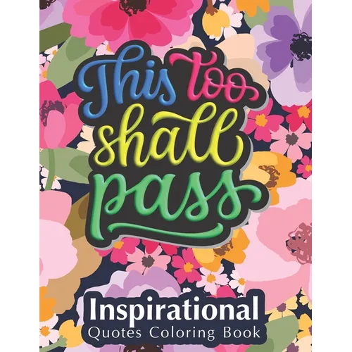 This Too Shall Pass: Fantastic Designs Inspirational Quotes Coloring Book, Fun Creative Quotes Coloring Book for Everyone, Special Gift for - Paperback