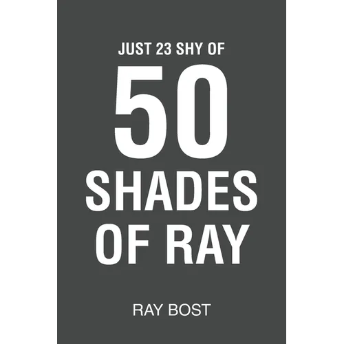 Just 23 Shy of 50 Shades of Ray - Paperback