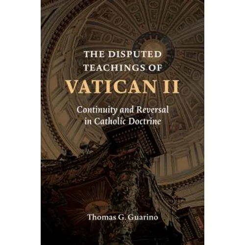 The Disputed Teachings of Vatican II: Continuity and Reversal in Catholic Doctrine - Paperback