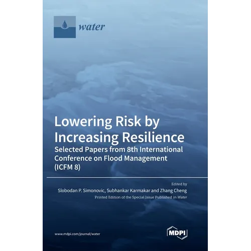 Lowering Risk by Increasing Resilience: Selected Papers from 8th International Conference on Flood Management (ICFM 8) - Hardcover