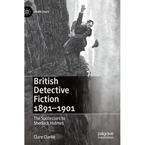 British Detective Fiction 1891-1901: The Successors to Sherlock Holmes - Hardcover