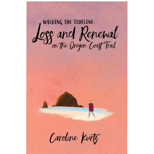 Walking the Tideline: Loss and Renewal on the Oregon Coast Trail - Paperback
