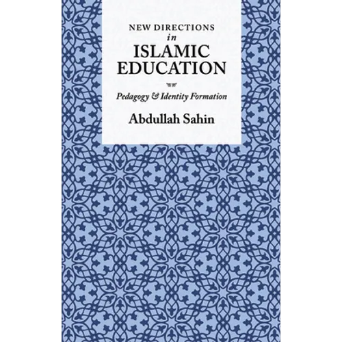 New Directions in Islamic Education: Pedagogy and Identity Formation - Hardcover