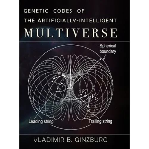 Genetic Codes of the Artificially-Intelligent Multiverse - Hardcover