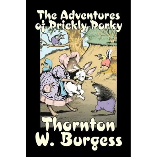 The Adventures of Prickly Porky by Thornton Burgess, Fiction, Animals, Fantasy & Magic - Hardcover