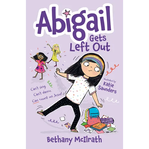 Abigail Gets Left Out: Can't Sing. Can't Dance. Can Count on Jesus! - Paperback