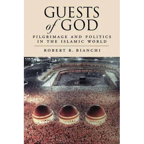 Guests of God: Pilgrimage and Politics in the Islamic World - Paperback