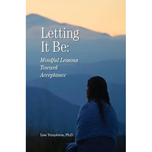 Letting It Be: Mindful Lessons Toward Acceptance - Paperback