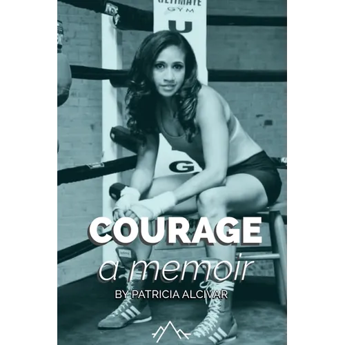 Courage, a memoir by Patricia Alcivar - Paperback