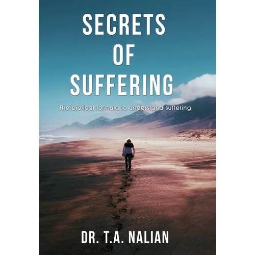 The Secrets of Suffering: The Biblical Formula to Understanding Suffering - Hardcover