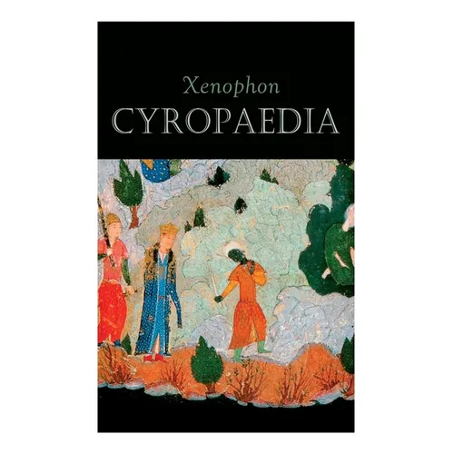 Cyropaedia: The Wisdom of Cyrus the Great - Paperback