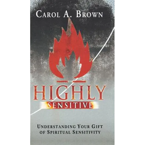 Highly Sensitive: Understanding Your Gift of Spiritual Sensitivity - Hardcover