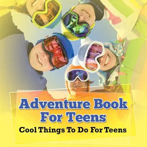 Adventure Book For Teens: Cool Things To Do For Teens - Paperback