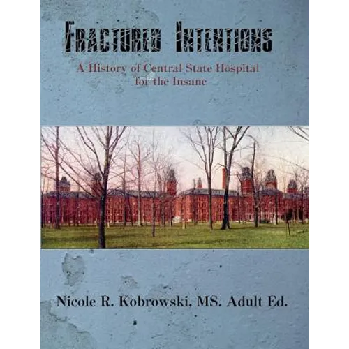 Fractured Intentions: A History of Central State Hospital for the Insane - Paperback