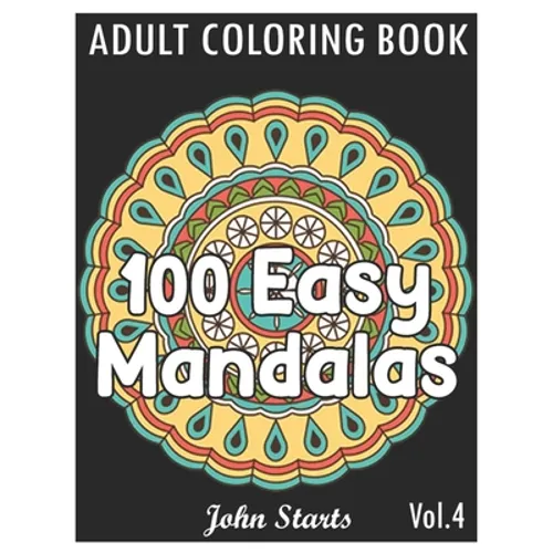 100 Easy Mandalas: An Adult Coloring Book with Fun, Simple, and Relaxing Coloring Pages (Volume 4) - Paperback