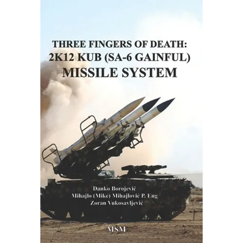 Three Fingers of Death: Soviet 2K12 KUB (SA-6 Gainful) Missile System - Paperback