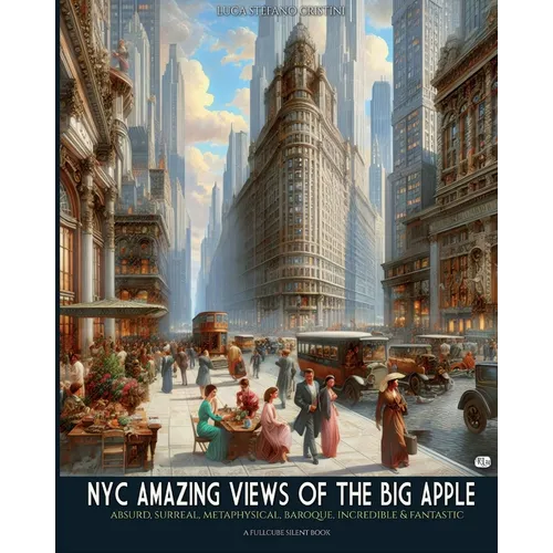 NYC amazing views of the Big Apple: Absurd, surreal, metaphisical, baroque, incredible & fantastic - Paperback