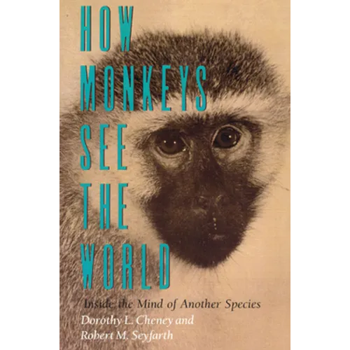 How Monkeys See the World: Inside the Mind of Another Species - Paperback