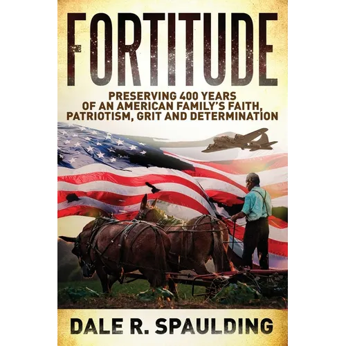 Fortitude: Preserving 400 years of an American family's faith, patriotism, grit and determination - Paperback