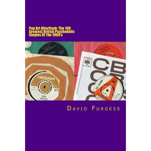 Pop Art Afterflash: The 100 Greatest British Psychedelic Singles Of The 1960's - Paperback