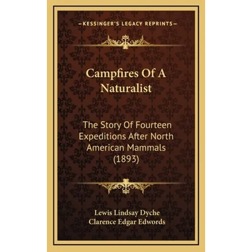 Campfires Of A Naturalist: The Story Of Fourteen Expeditions After North American Mammals (1893) - Hardcover