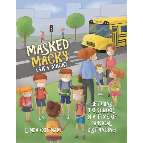 Masked Macky (a.k.a. Mack) Returns to School in a Time of Physical Distancing - Paperback