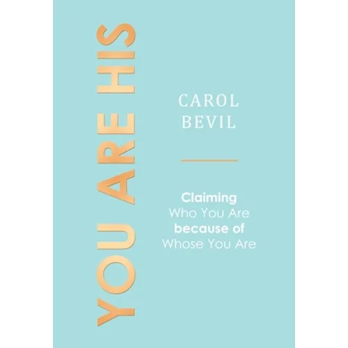 You Are His: Claiming Who You Are Because of Whose You Are - Hardcover