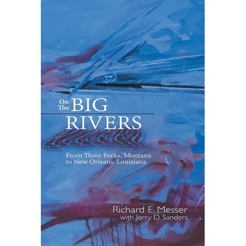 On the Big Rivers: From Three Forks, Montana to New Orleans Louisiana - Paperback