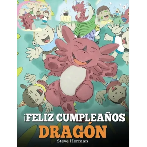 ¡Feliz Cumpleaños, Dragón!: (Happy Birthday, Dragon!) Un adorable y divertido cuento infantil para enseñar a los niños a celebrar los cumpleaños. - Hardcover