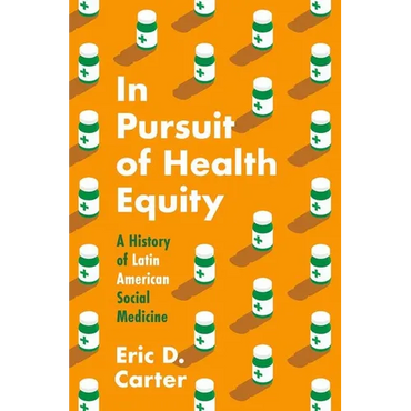 In Pursuit of Health Equity: A History of Latin American Social Medicine - Paperback