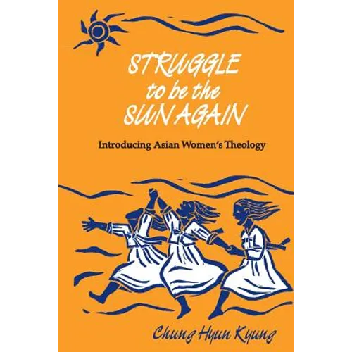 Struggle to Be the Sun Again: Introducing Asian Women's Theology - Paperback