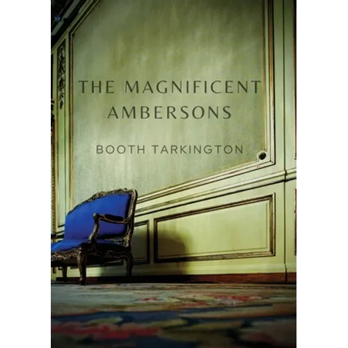 The Magnificent Ambersons: A 1918 novel written by Booth Tarkington which won the 1919 Pulitzer Prize - Paperback