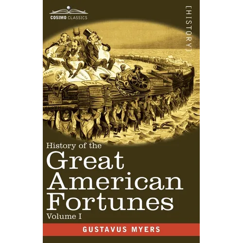 History of the Great American Fortunes, Volume I - Paperback