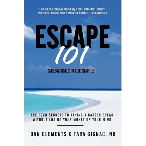 Escape 101: The Four Secrets to Taking a Sabbatical or Career Break Without Losing Your Money or Your Mind - Paperback