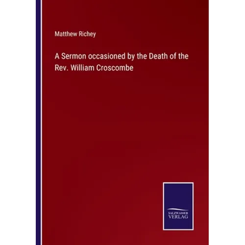 A Sermon occasioned by the Death of the Rev. William Croscombe - Paperback