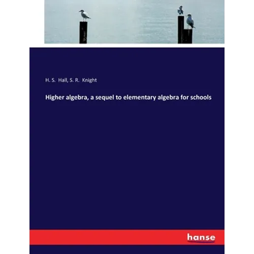 Higher algebra, a sequel to elementary algebra for schools - Paperback