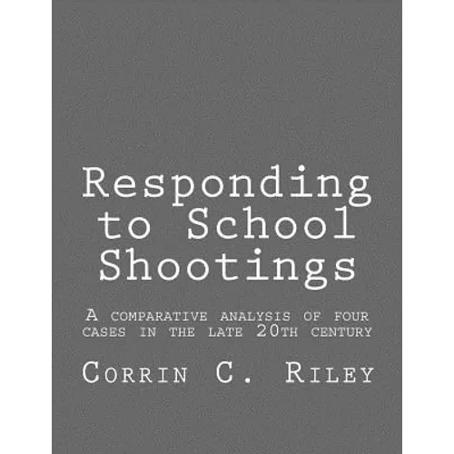 Responding to School Shootings: A comparison analysis of four school shootings in the late 20th century - Paperback