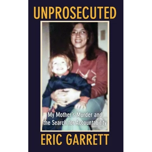 Unprosecuted: My Mother's Murder and the Search for Accountability - Paperback