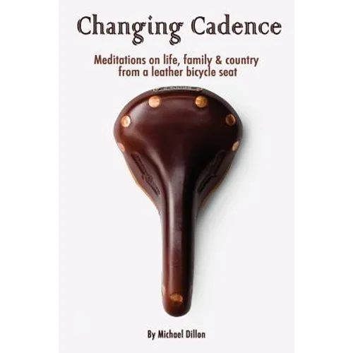 Changing Cadence: Meditations on Life, Family and Country from a Leather Bicycle Seat - Paperback