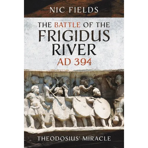 The Battle of the Frigidus River, AD 394: Theodosius' Miracle - Hardcover