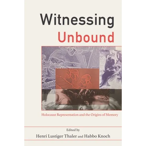 Witnessing Unbound: Holocaust Representation and the Origins of Memory - Paperback