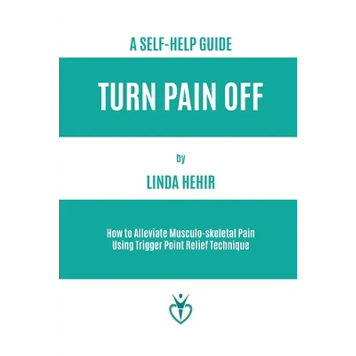 Turn Pain Off: How to Alleviate Musculo-skeletal Pain Using Trigger Point Relief Technique - Paperback