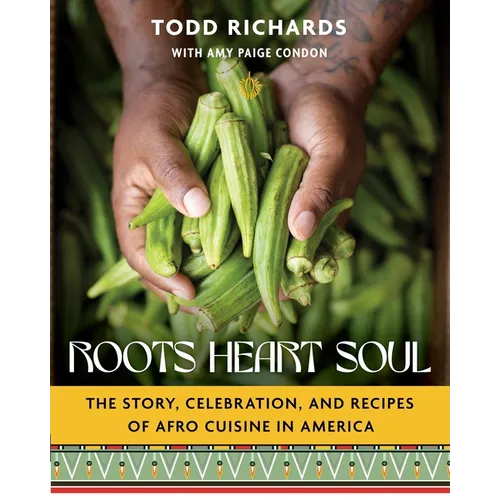 Roots, Heart, Soul: The Story, Celebration, and Recipes of Afro Cuisine in America - Hardcover