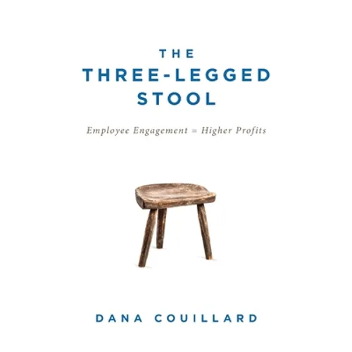 The Three-Legged Stool: Employee Engagement = Higher Profits - Paperback