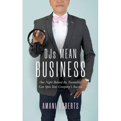 DJ's Mean Business: One Night Behind the Turntables Can Spin Your Company's Success - Paperback