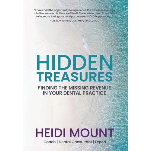 Hidden Treasures: Finding the Missing Revenue in Your Dental Practice - Hardcover